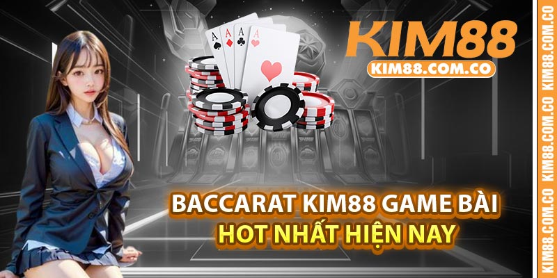 Baccarat Kim88 game bài hot nhất hiện nay