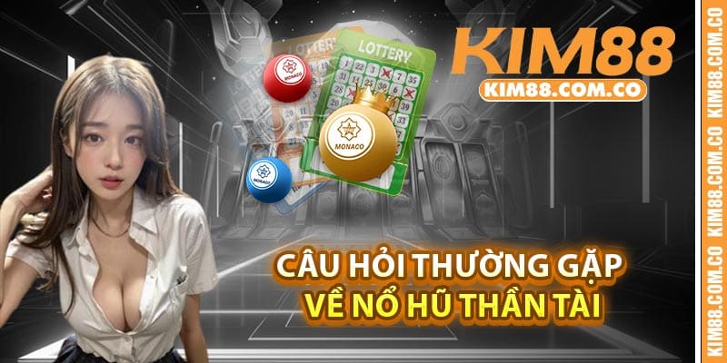 Câu hỏi thường gặp về nổ hũ thần Tài