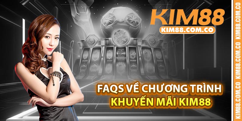 FAQs về chương trình khuyến mãi Kim88