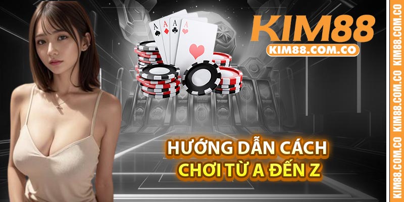 Hướng dẫn cách chơi từ A đến Z