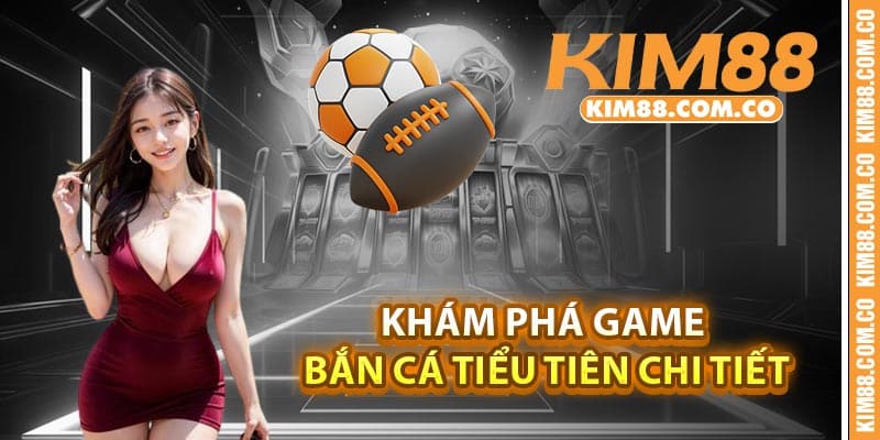 Khám phá game Bắn cá tiểu tiên chi tiết