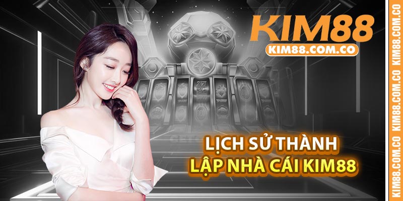 Lịch sử thành lập nhà cái Kim88