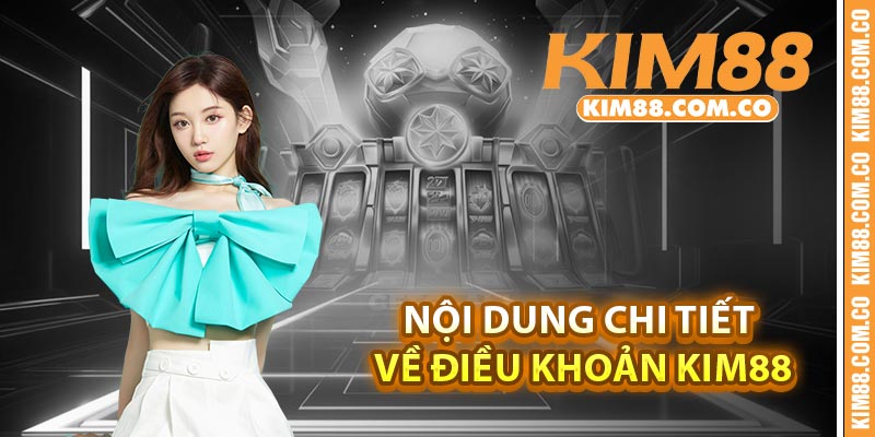 Nội dung chi tiết về điều khoản Kim88