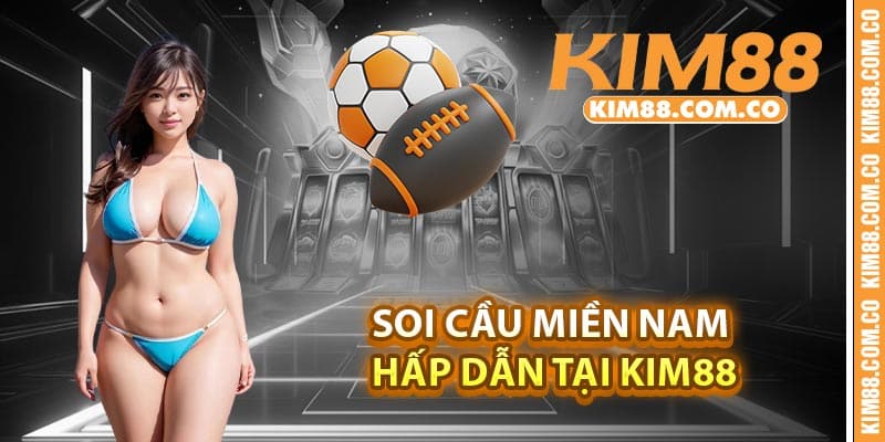 Soi cầu miền Nam hấp dẫn tại Kim88