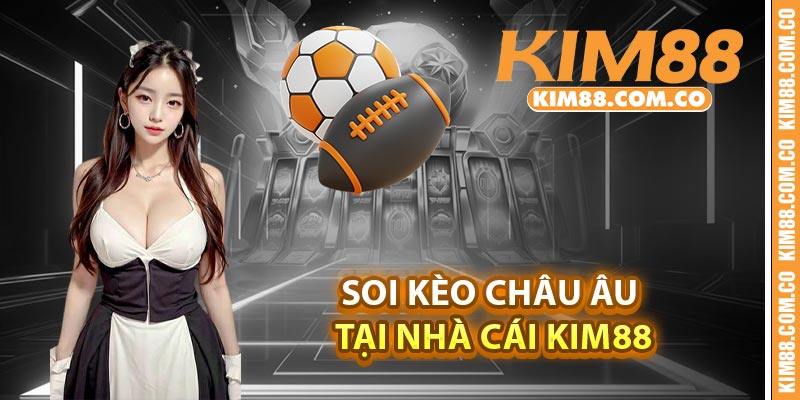 Soi kèo châu Âu tại nhà cái Kim88