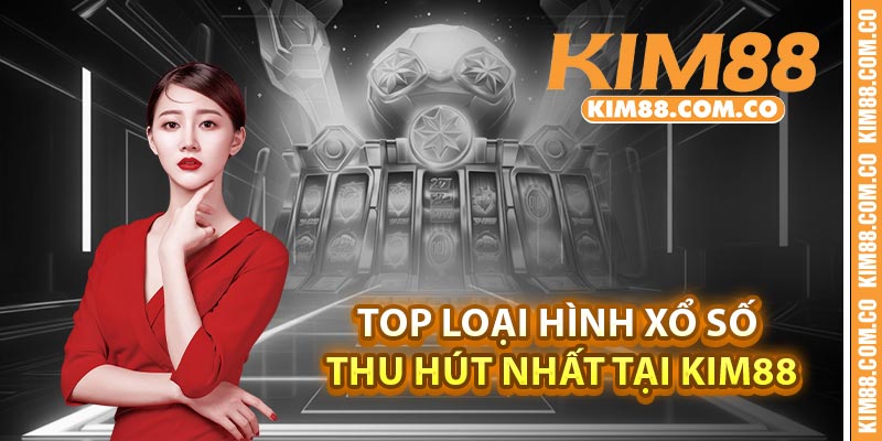 Top loại hình xổ số thu hút nhất tại Kim88